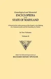 Genealogical and Memorial Encyclopedia of the State of Maryland. a Record of the Achievements of Her People in the Making of a Commonwealth and the Fo - Spencer Richard Henry