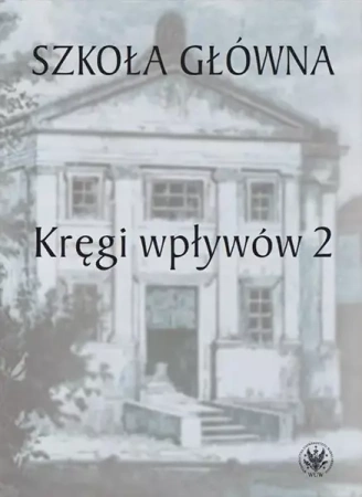 Szkoła Główna. Kręgi wpływów 2 - Urszula Kowalczuk, Łukasz Książyk