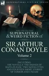 The Collected Supernatural and Weird Fiction of Sir Arthur Conan Doyle - Arthur Conan Doyle