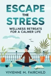 Escape the Stress - Vivienne M. Fairchild