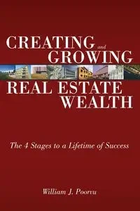 Creating and Growing Real Estate Wealth - WILLIAM POORVU