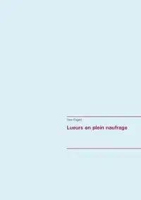 Lueurs en plein naufrage - Prigent Yann