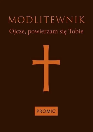 Modlitewnik Ojcze, powierzam się Tobie-ciemny brąz - praca zbiorowa