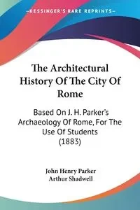 The Architectural History Of The City Of Rome - Parker John Henry