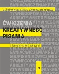 Ćwiczenia kreatywnego pisania I Szekspir jakoś zaczynał - Alžběta Bublanová, Andrea Selzerová