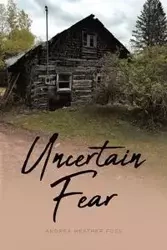Uncertain Fear - Andrea Heather Foss