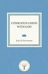 Conscious Union with God - Goldsmith Joel S.