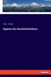 Hygiene des Geschlechtslebens - Max Gruber