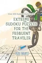 Extreme Sudoku Puzzles for the Frequent Traveler | Over 200 Sudoku Hard Travel - Puzzle Therapist