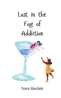 Lost in the Fog of Addiction - Nora Sinclair