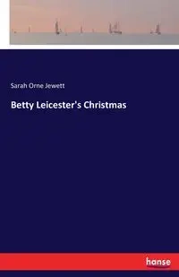 Betty Leicester's Christmas - Sarah Jewett Orne