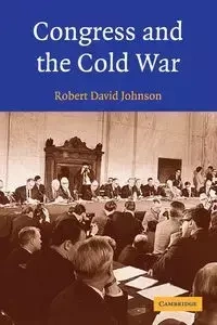 Congress and the Cold War - Johnson Robert David