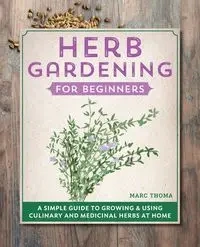 Herb Gardening for Beginners - Marc Thoma