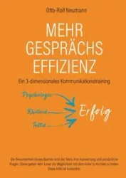 Mehr Gesprächs-Effizienz - Ein 3-dimensionales Kommunikationstraining - Neumann Otto-Rolf