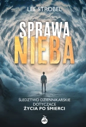 Sprawa nieba. Śledztwo dziennikarskie dotyczące... - Lee Strobel