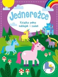 Jednorożce. Książka pełna naklejek i zadań - praca zbiorowa