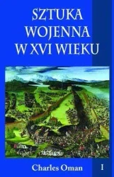 Sztuka wojenna w XVI wieku tom I - Charles Oman