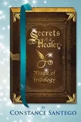 Secrets of a Healer - Constance Santego Dr.