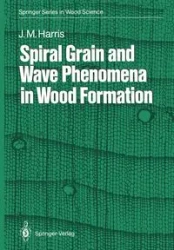 Spiral Grain and Wave Phenomena in Wood Formation - Harris John M.