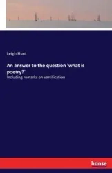 An answer to the question 'what is poetry?' - Leigh Hunt