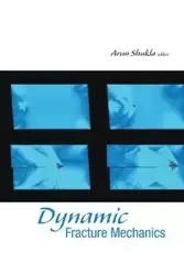 DYNAMIC FRACTURE MECHANICS - ARUN SHUKLA