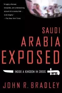 Saudi Arabia Exposed - Bradley John R.