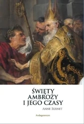Święty Ambroży i jego czasy - Anne Bernet