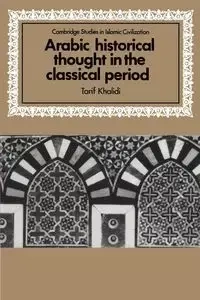 Arabic Historical Thought in the Classical Period - Khalidi Tarif