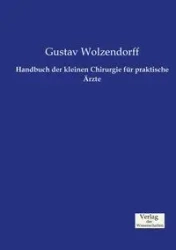 Handbuch der kleinen Chirurgie für praktische Ärzte - Wolzendorff Gustav