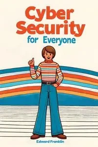 Cybersecurity for Everyone - Franklin Edward