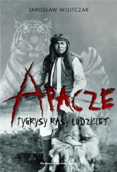 Apacze. Tygrysy rasy ludzkiej TW - Jarosław Wojtczak