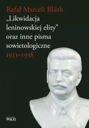 Likwidacja leninowskiej elity oraz inne pisma... - Rafał Marceli Bluth