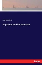 Napoleon and his Marshals - Paul Soboleski