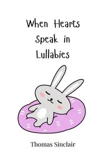 When Hearts Speak in Lullabies - Thomas Sinclair