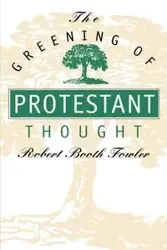 The Greening of Protestant Thought - Robert Fowler Booth
