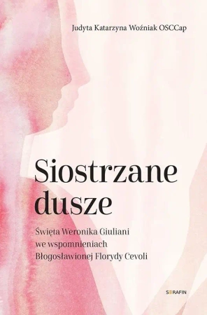 Siostrzane dusze Św. Weronika Giuliani... - Judyta Katarzyna Woźniak