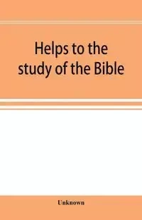 Helps to the study of the Bible - Unknown