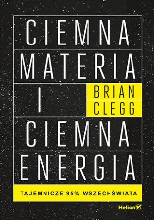 Ciemna materia i ciemna energia - Brian Clegg