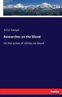 Researches on the Blood - Arthur Gamgee
