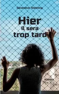 Hier il sera trop tard - Steinling Geneviève