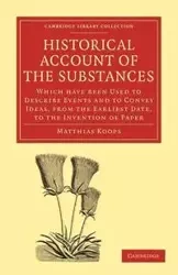Historical Account of the Substances Which Have Been Used to Describe Events, and to Convey Ideas, f - Koops Matthias