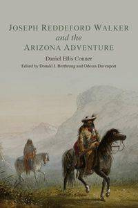 Joseph Reddeford Walker and the Arizona Adventure - Daniel Ellis Conner