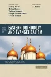 Three Views on Eastern Orthodoxy and Evangelicalism - Bradley Nassif