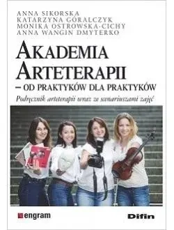 Akademia Arteterapii. Od praktyków dla praktyków - praca zbiorowa