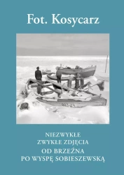 Fot. Kosycarz. Niezwykłe zwykłe zdjęcia. Od Brzeźna po Wyspę Sobieszewską, książka papierowa - Konrad Kosycarz