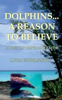 Dolphins... A Reason To Believe - Giovagnoli Luca
