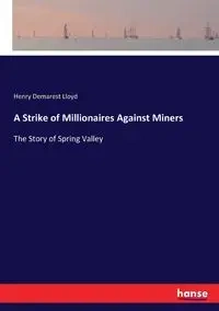 A Strike of Millionaires Against Miners - Lloyd Henry Demarest