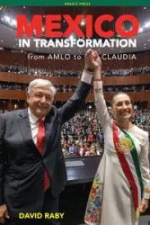 Mexico in Transformation - from AMLO to Claudia - David Raby L