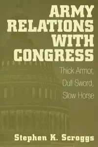 Army Relations with Congress - Stephen Scroggs