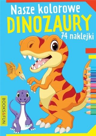Nasze kochane dinozaury z naklejkami - praca zbiorowa